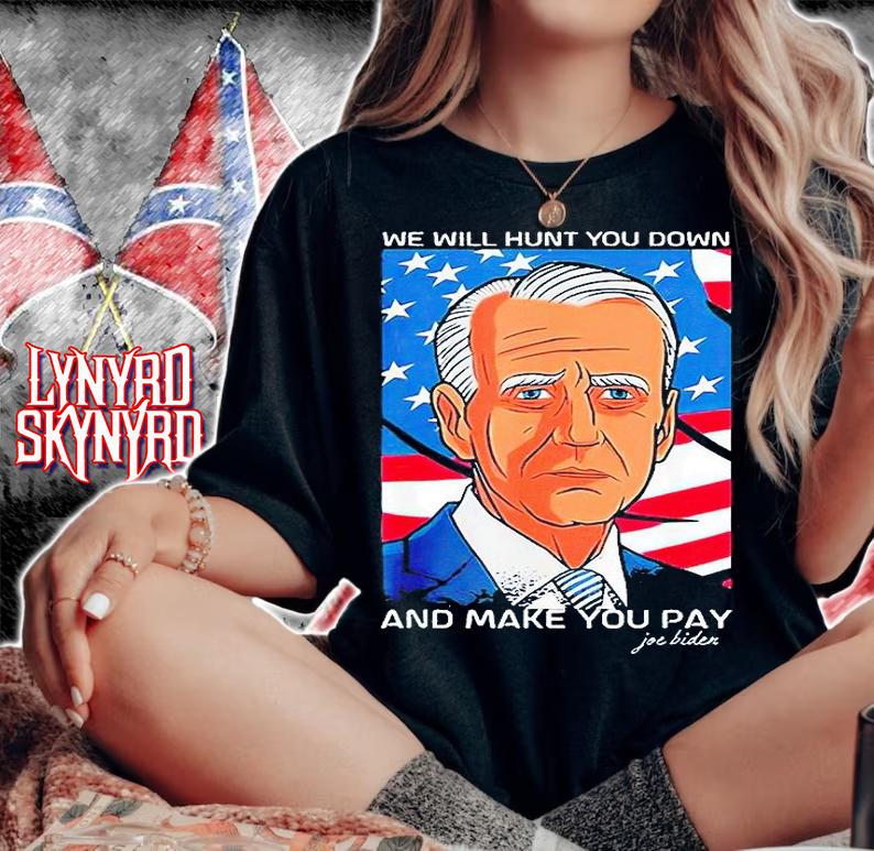 We will hunt You down and make You pay Joe Biden T-shirt woman shirt