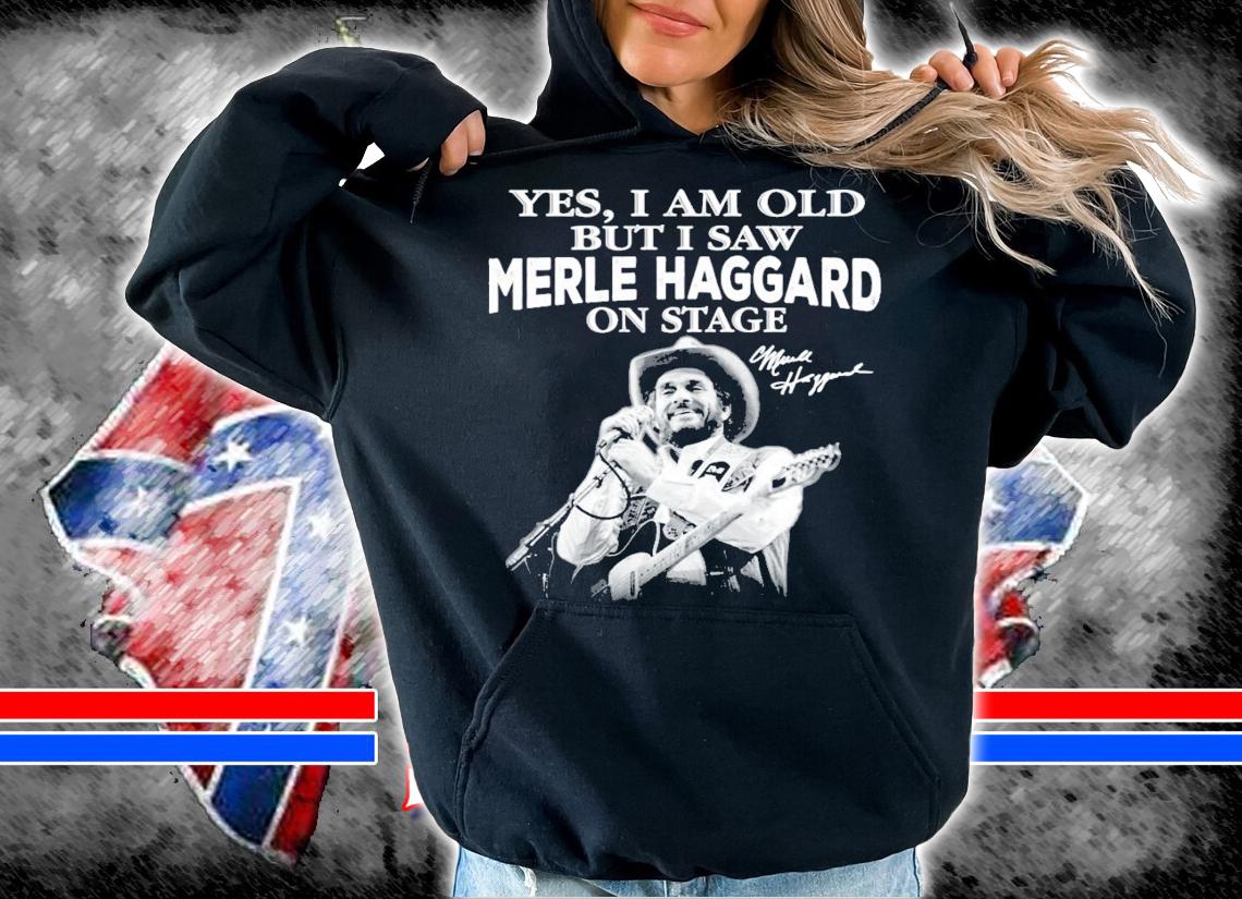 Yes I am old but I saw Merle Haggard on stage signature t-shirt