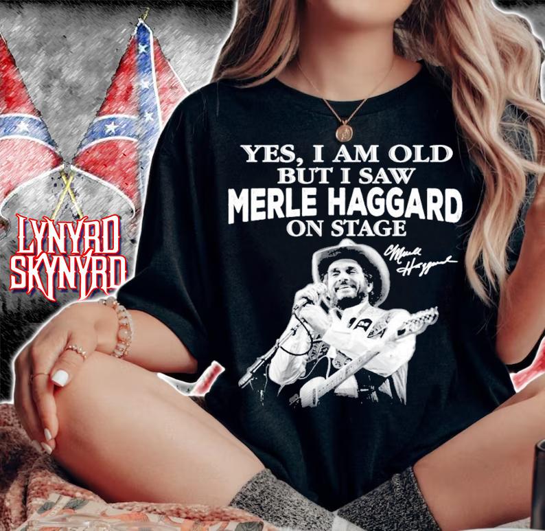 Yes I am old but I saw Merle Haggard on stage signature t-shirt