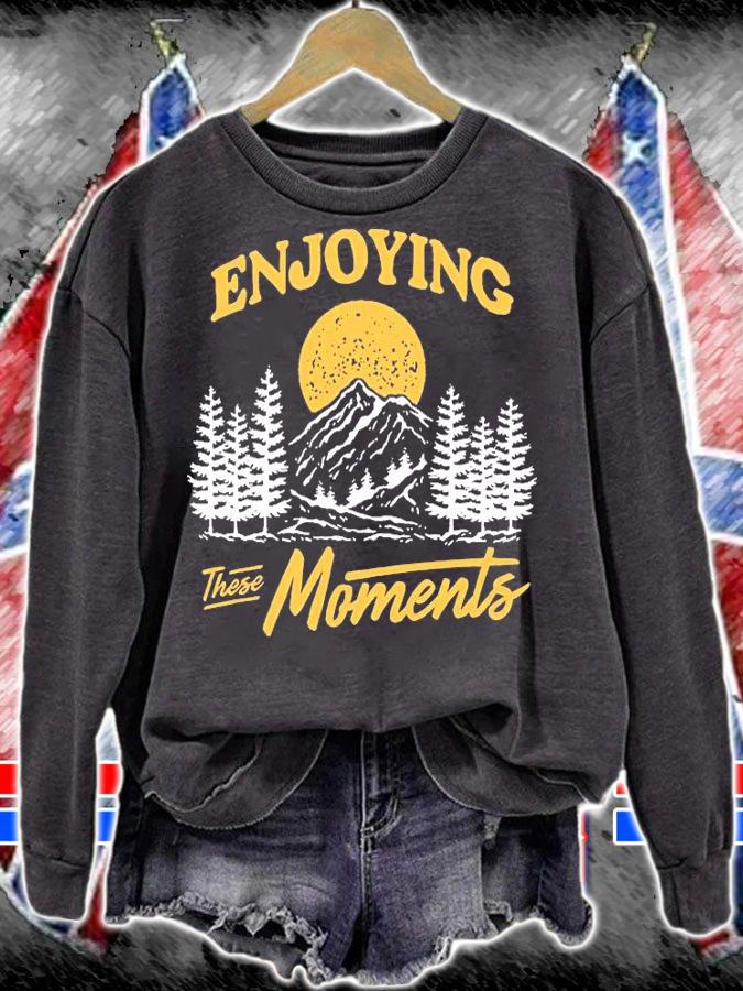 Enjoying these moments shirt sweatshirt