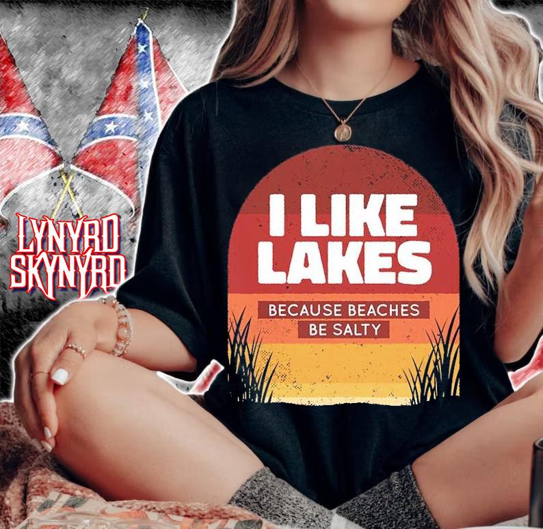 I like lakes because beaches be salty T-shirt woman shirt