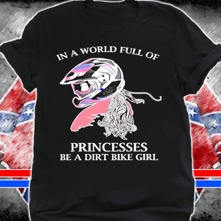 In a world full of princesses be a dirt bike girl shirt shirt