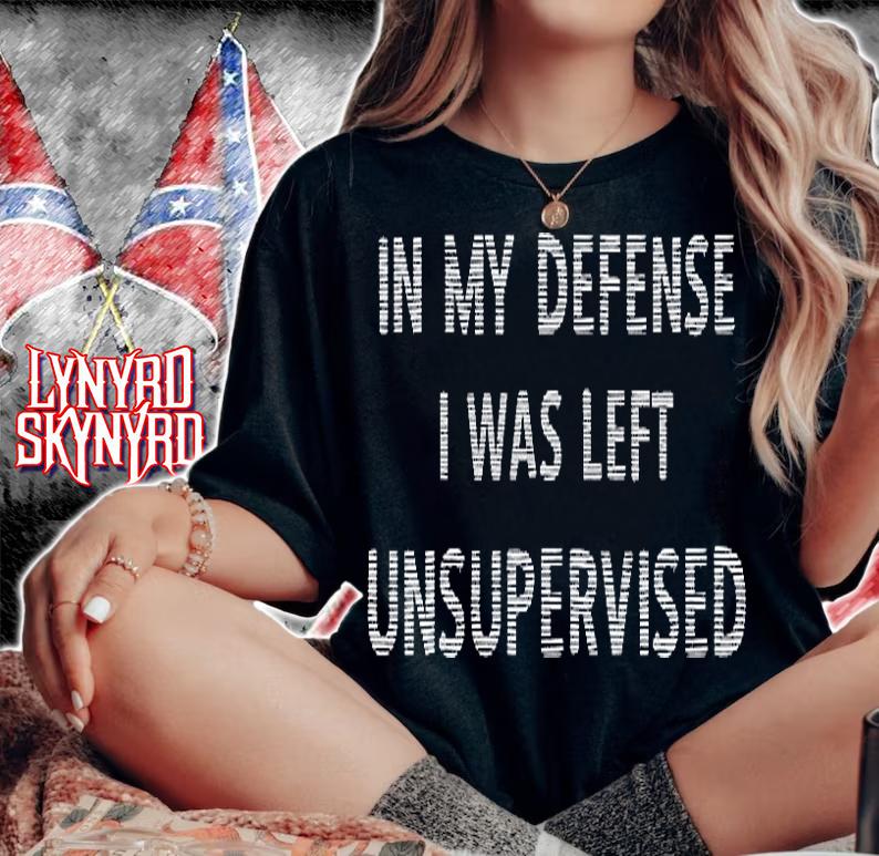 In My Defense I Was Left Unsupervised Funny Gift T-Shirt