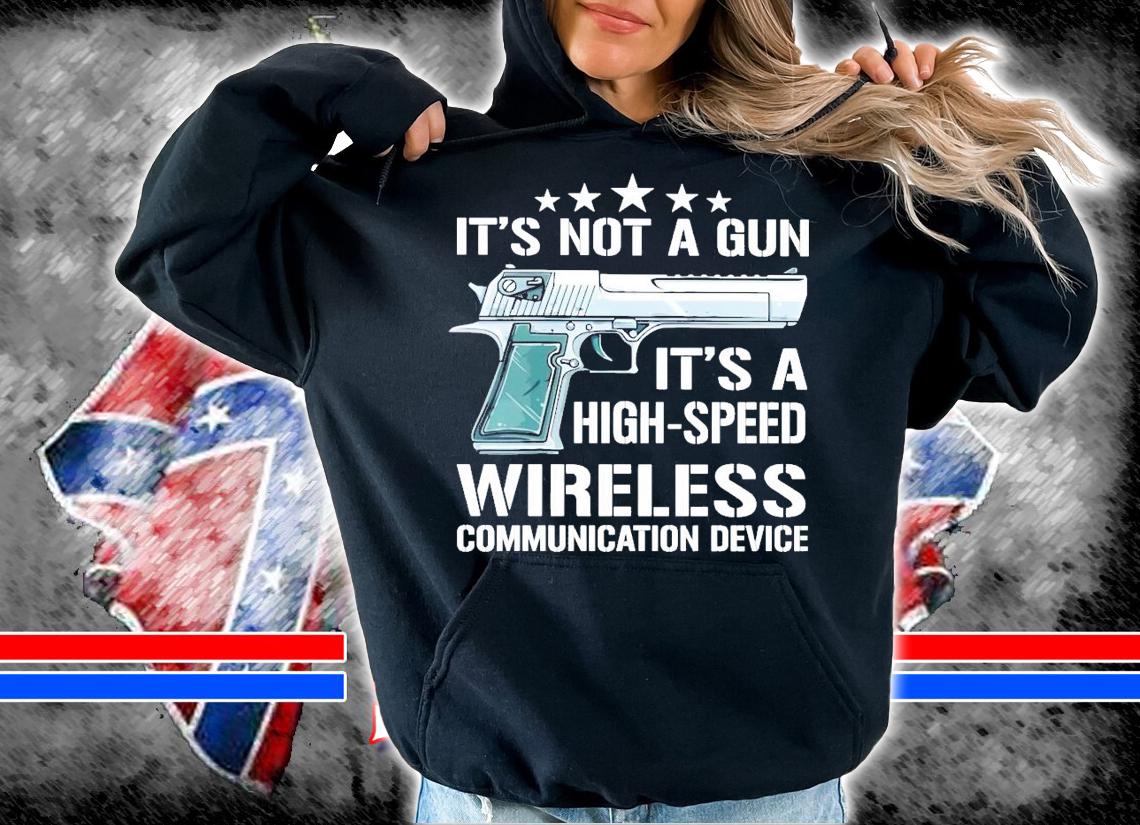 It's not a gun it's a high-speed wireless communication device shirt hoodie