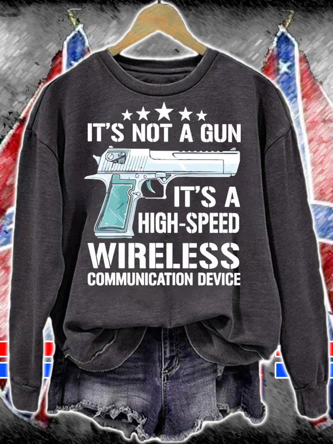 It's not a gun it's a high-speed wireless communication device shirt sweatshirt