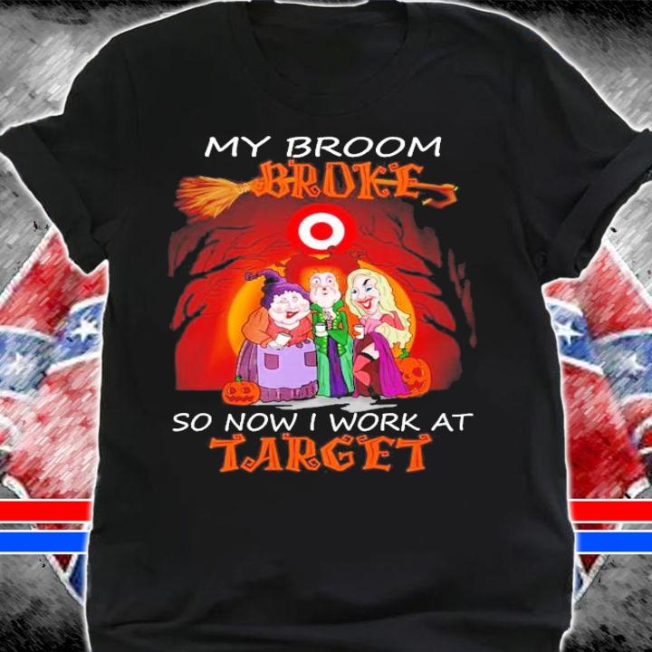 My broom broke so now I work at Target Halloween shirt