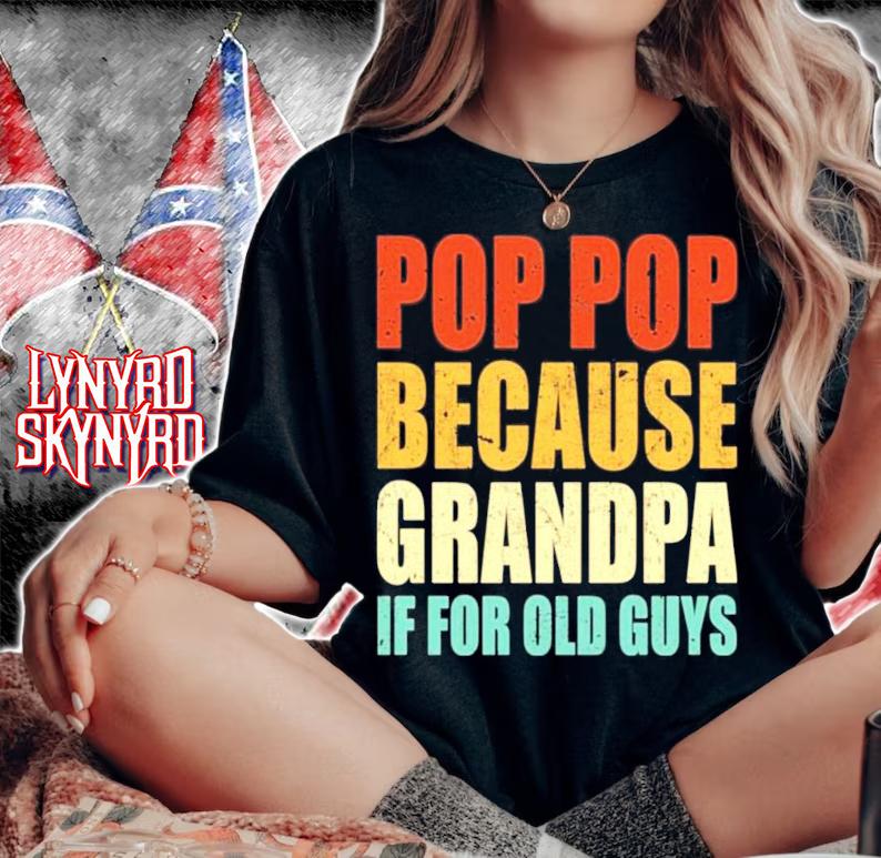 Pop pop because grandpa if for old guys shirt