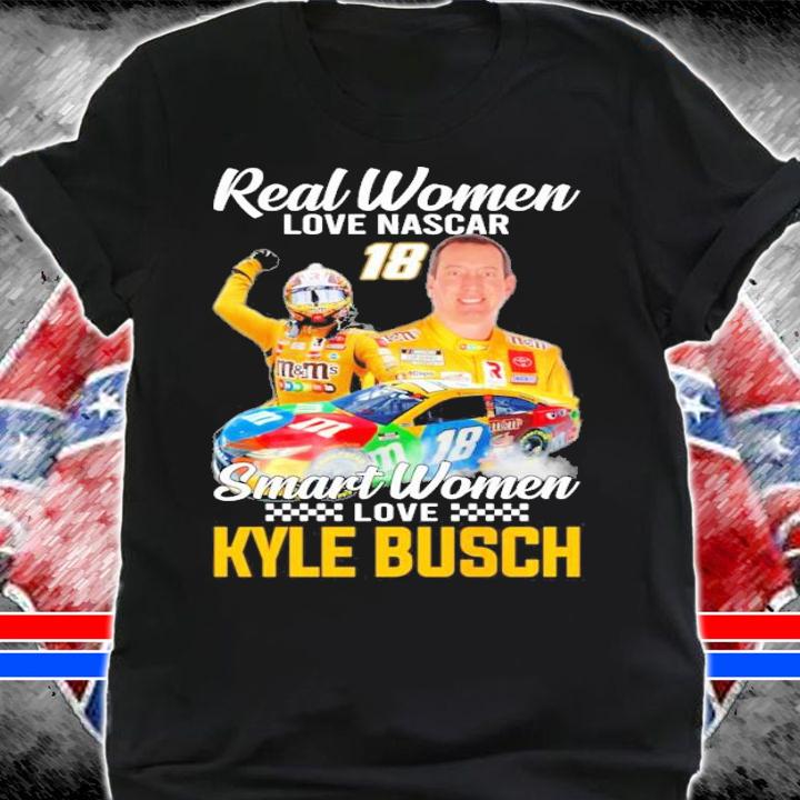 Real women love Nascar Smart Women love Kyle Busch shirt shirt