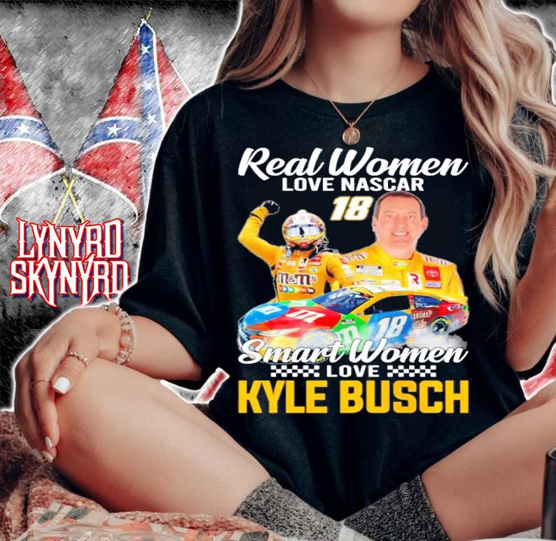Real women love Nascar Smart Women love Kyle Busch shirt woman shirt