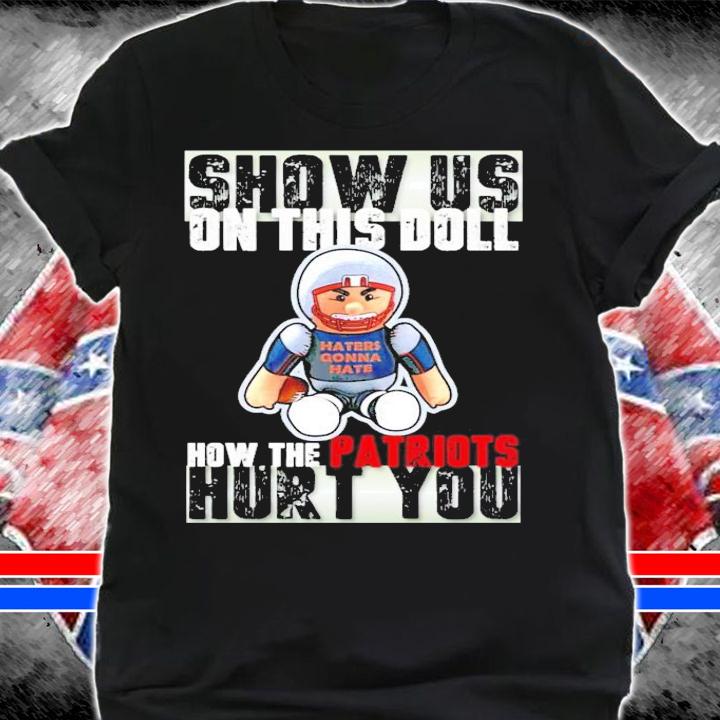 Show us on this doll how the patriots hurt you shirt shirt