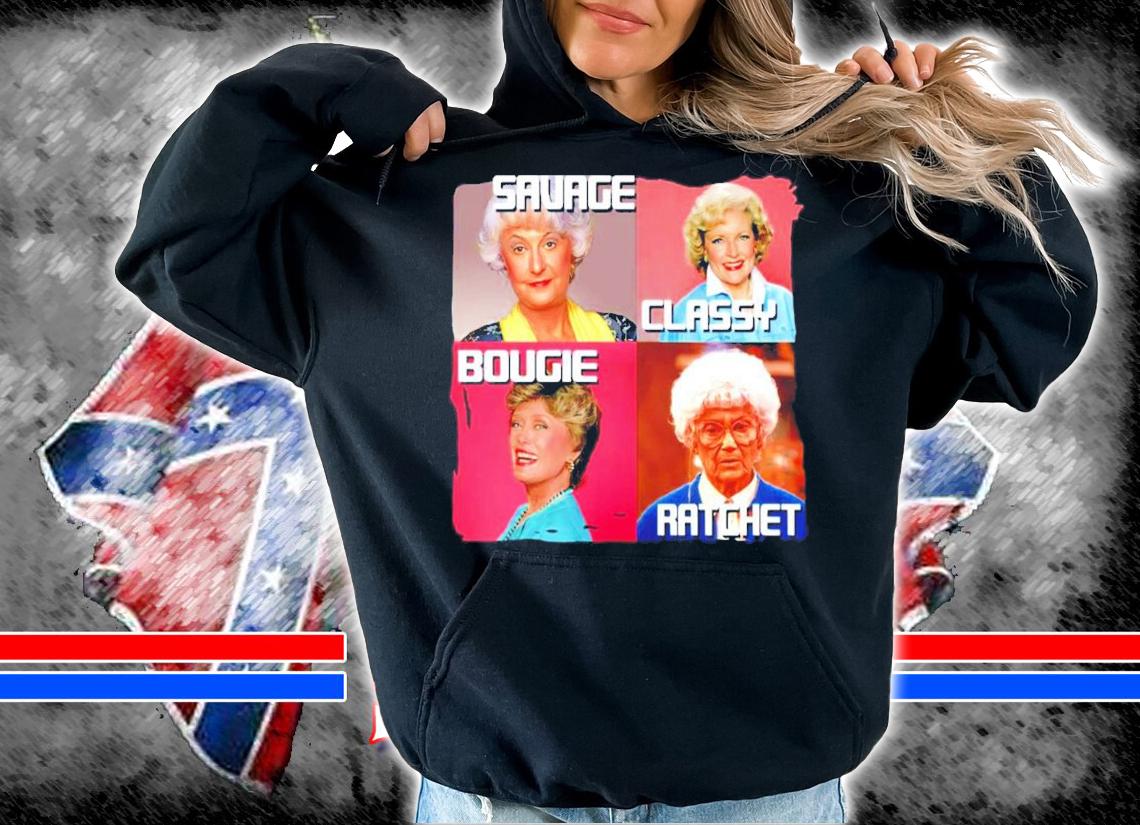 The Golden Girls Savage Classy Bougie Ratchet shirt