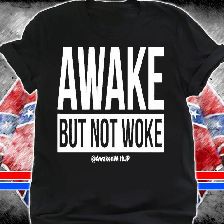 Awake But Not Woke T-Shirt