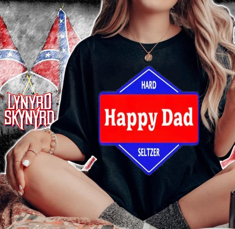 Happy Dad Hard Seltzer T-shirt woman shirt