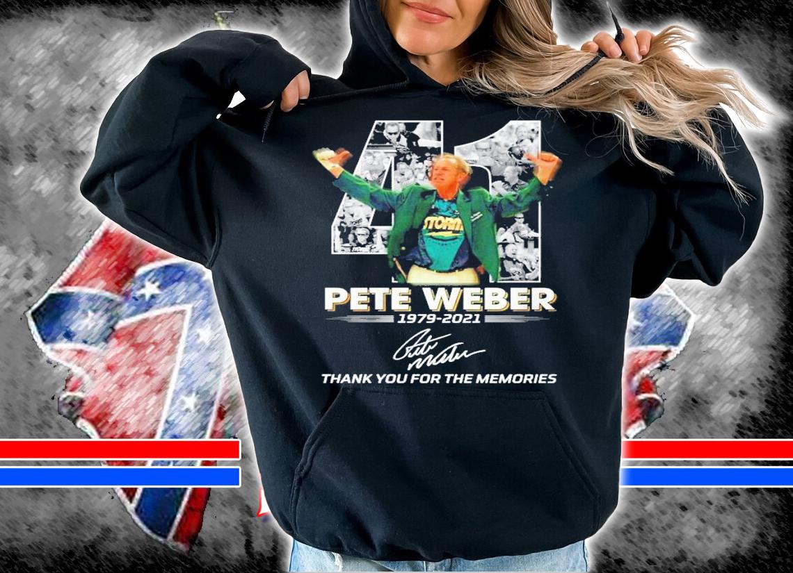 41 Pete Weber 1979 2021 thank you for the memories shirt hoodie