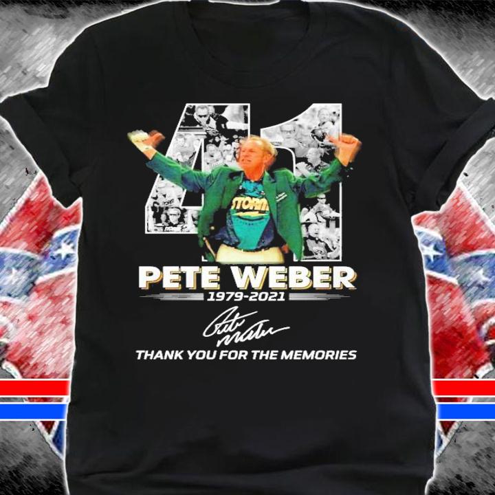 41 Pete Weber 1979 2021 thank you for the memories shirt shirt
