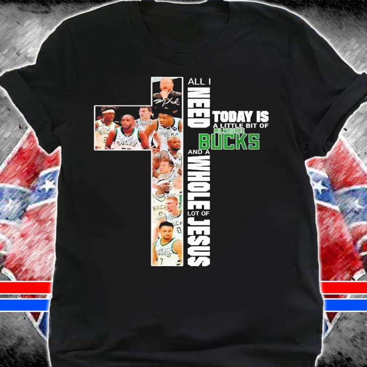 All I need today is a little bit of Milwaukee Bucks and a whole lot of Jesus shirt shirt