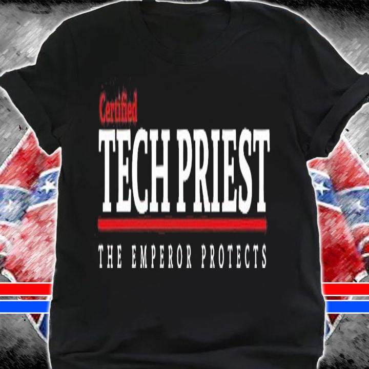 Certified Tech Priest The Emperor Protects shirt shirt
