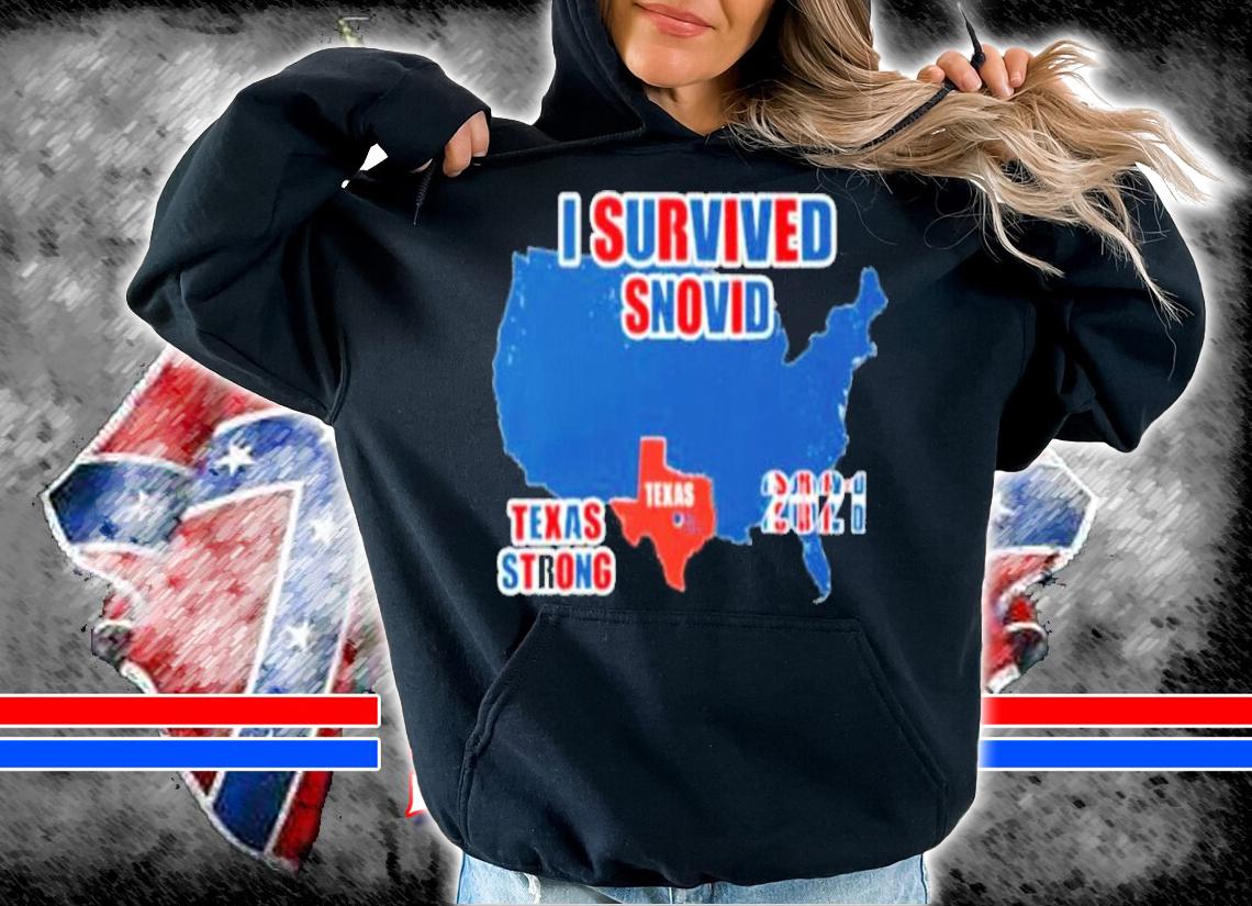 I survived snovid Texas strong 2021 winter shirt hoodie