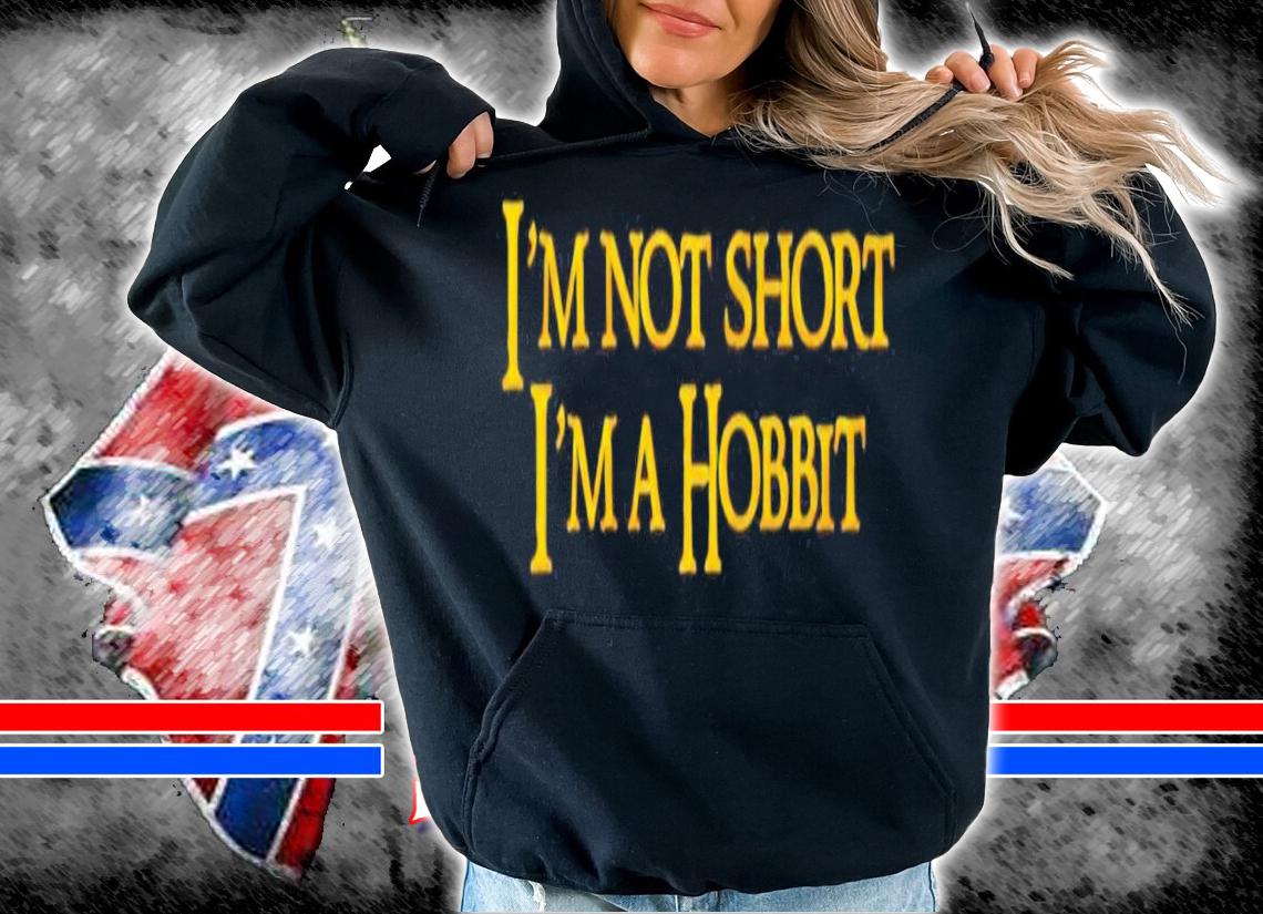 Im not short Im a Hobbit shirt hoodie
