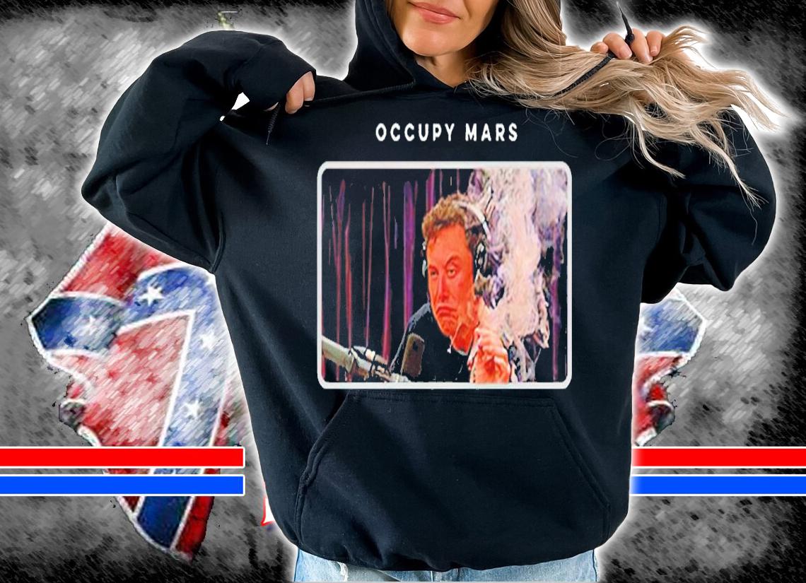 Occupy Mars Elon smoking shirt hoodie