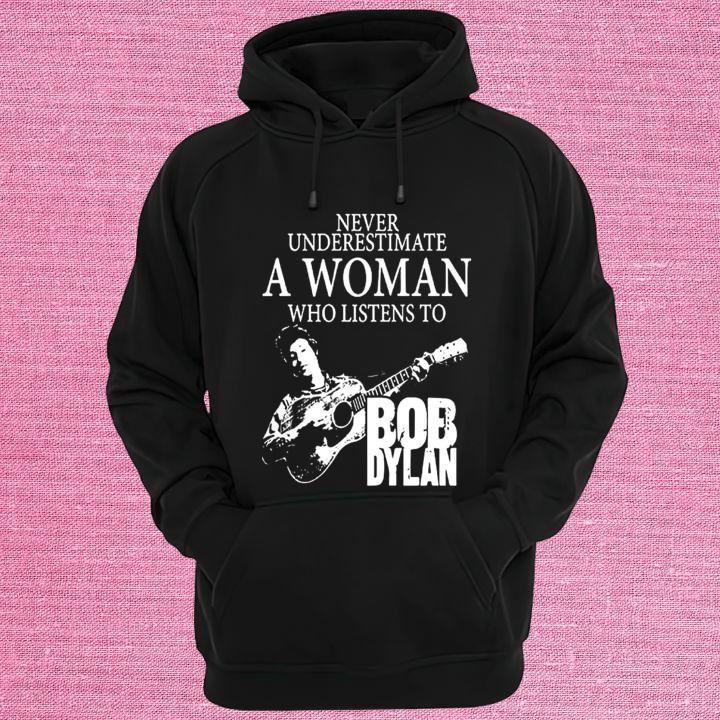Never Underestimate A Woman Who Listens To Bob Dylan Shirt Sweater hoodie