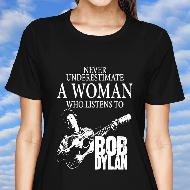 Never Underestimate A Woman Who Listens To Bob Dylan Shirt Sweater womenshirt