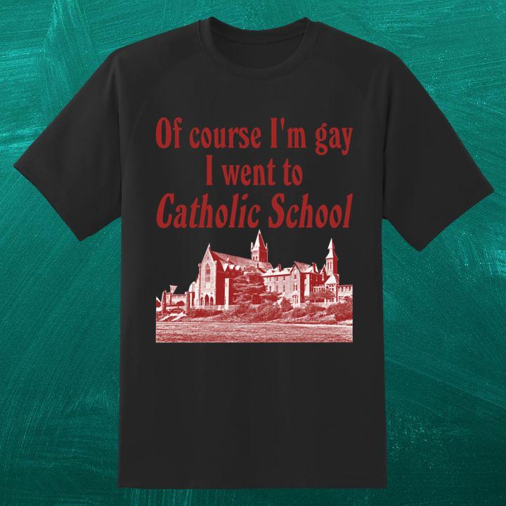 Of Course Im Gay I Went To Catholic School Shirt 
