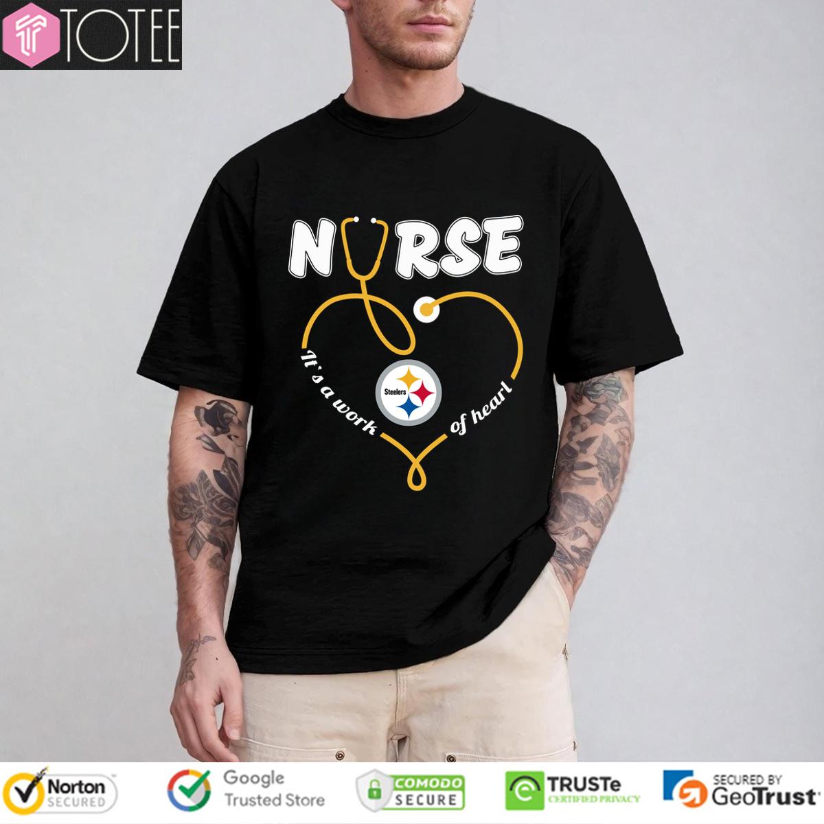 Pittsburgh Steelers Nurse Its A Work Of Heart Shirt 