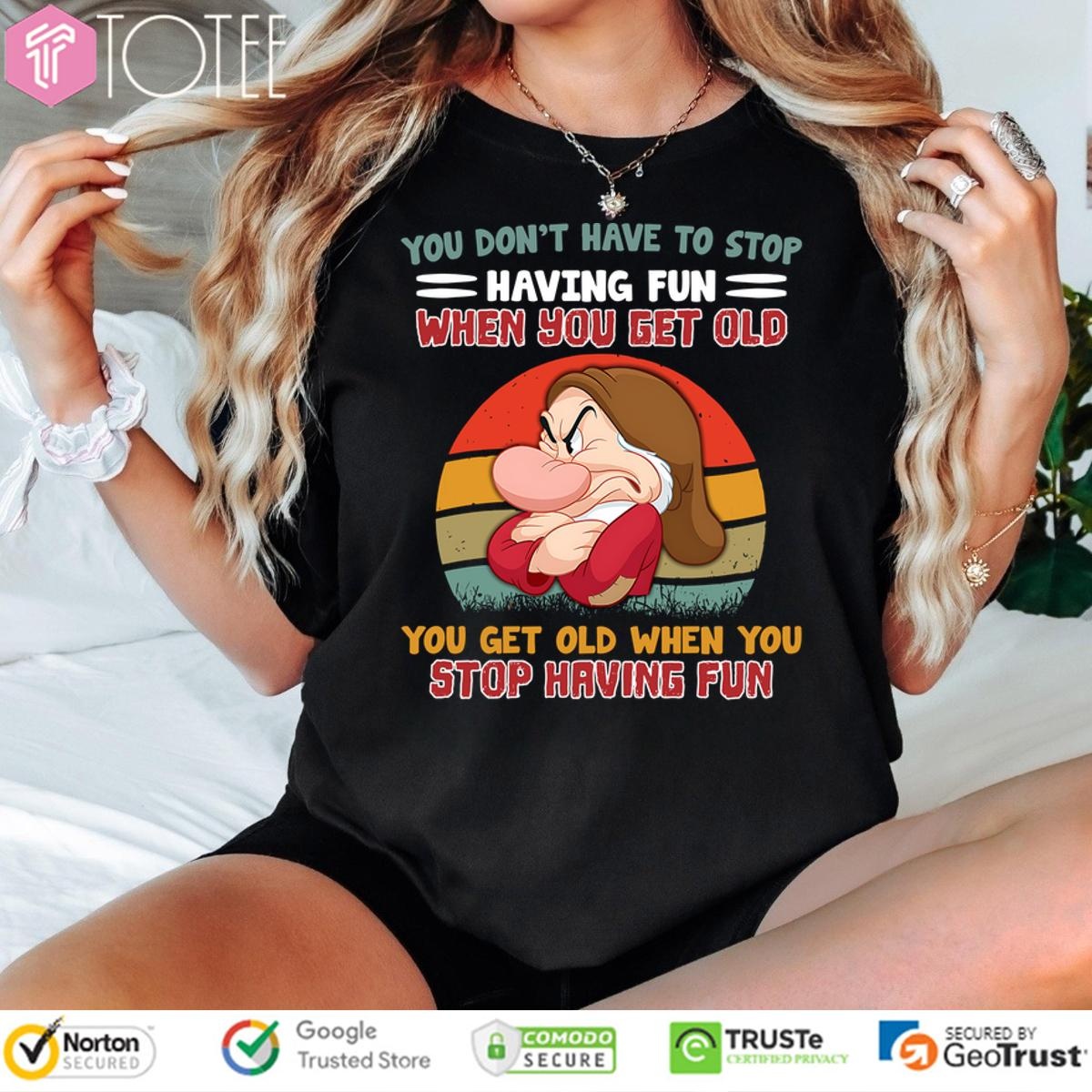 Grumpy Dwarf When You Get Old Stop Having Fun T-shirt