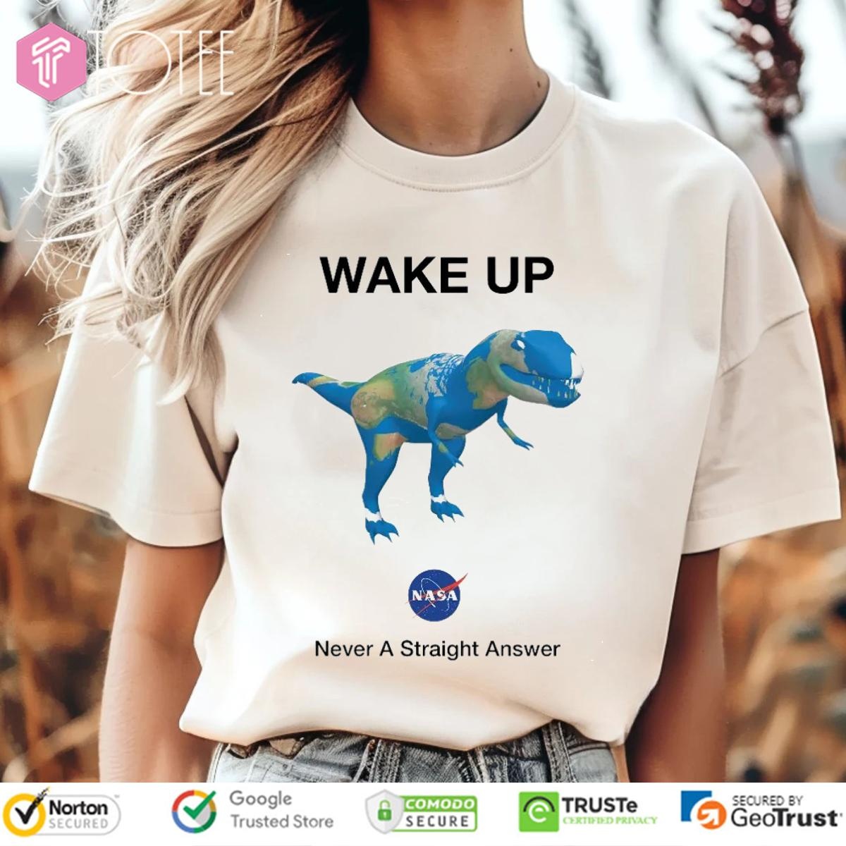 Dinosaur T-Rex Earth Wake Up Nasa Never Straight Answer T-shirt