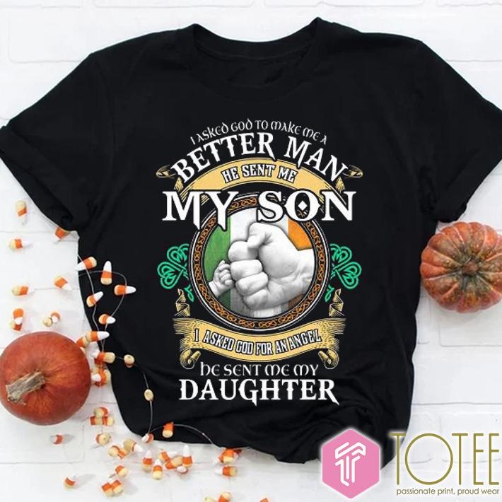 I Asked God To Make Me A Better Man He Sent Me My Son I Asked God T-shirt