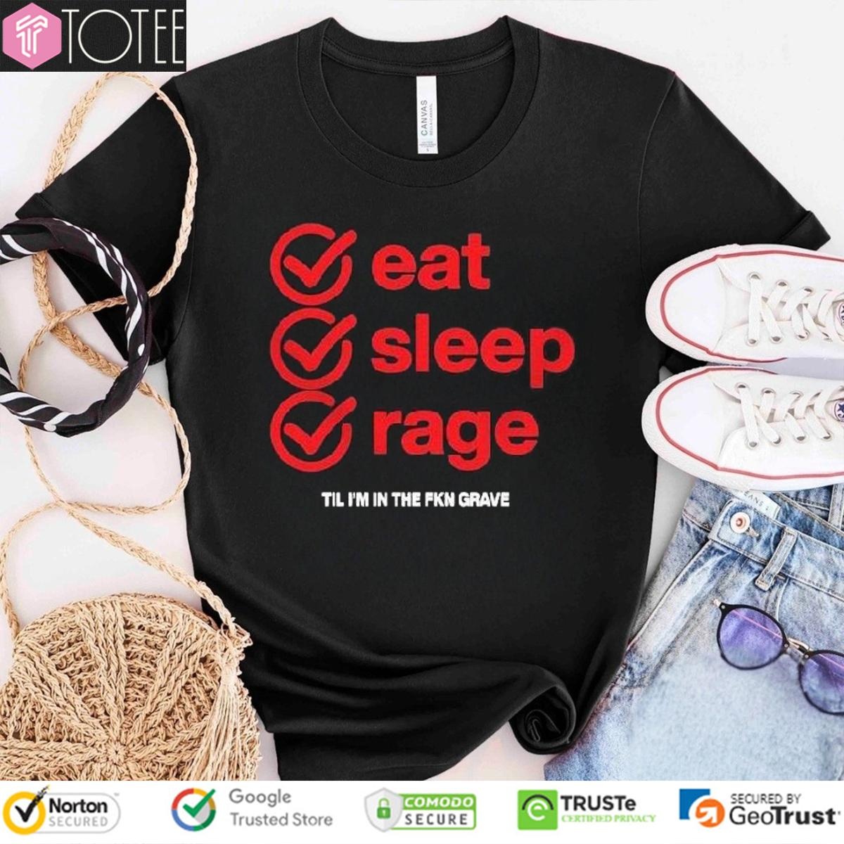Ray Volpe Eat Sleep Rage Til Im In The Fkn Grave Shirt
