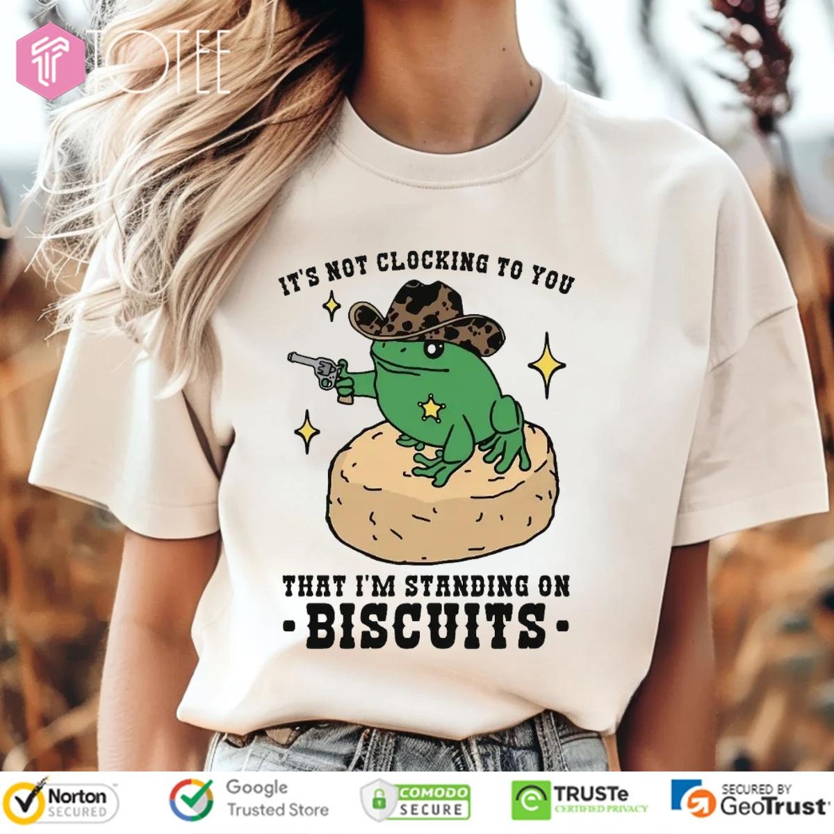Its Not Clocking To You That Im Standing On Biscuits Frog Cowboy T-shirt