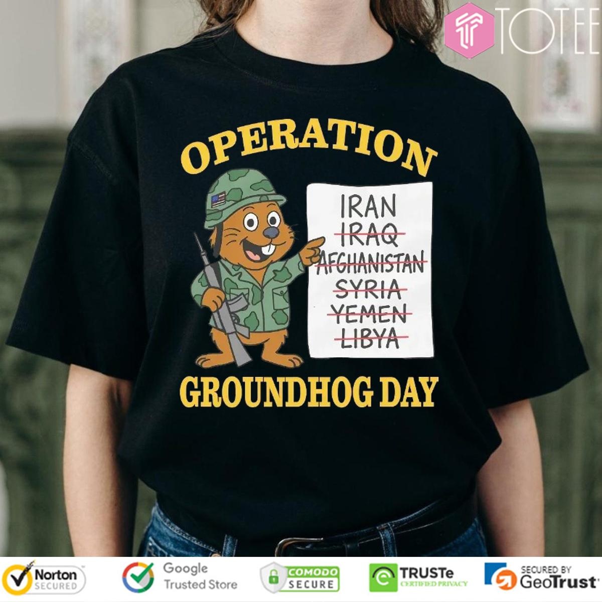 Operation Groundhog Day Iran Iraq Afghanistan Syria Yemen Libya T-shirt