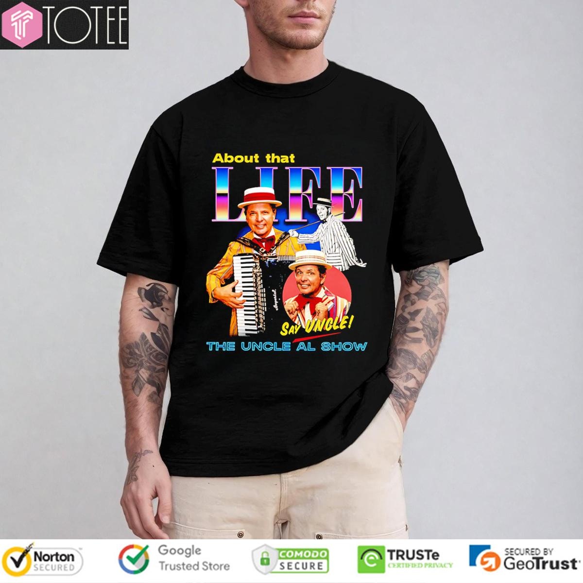 The Uncle Al Show About That Life Say Uncle T-shirt